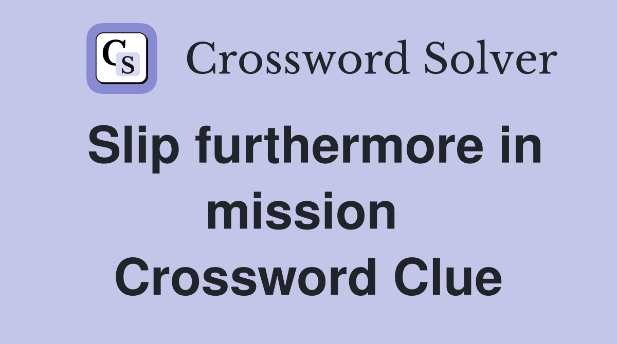 Slip furthermore in mission  Crossword Clue