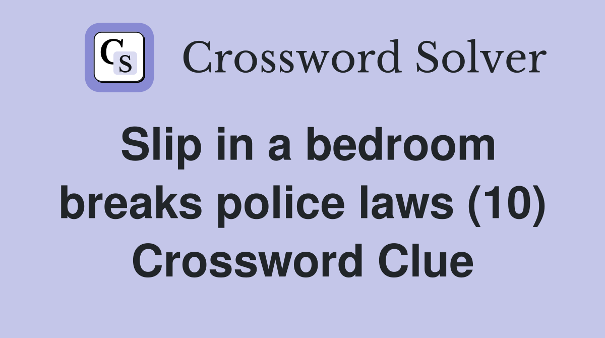 Slip in a bedroom breaks police laws (10) Crossword Clue