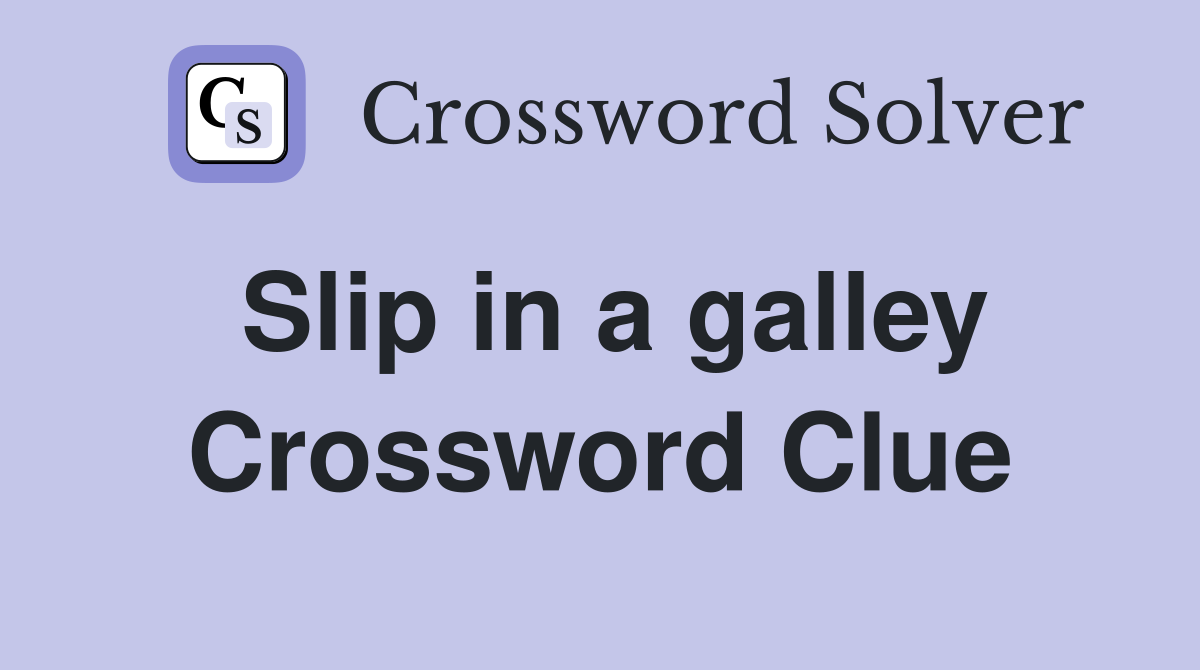 Slip in a galley Crossword Clue