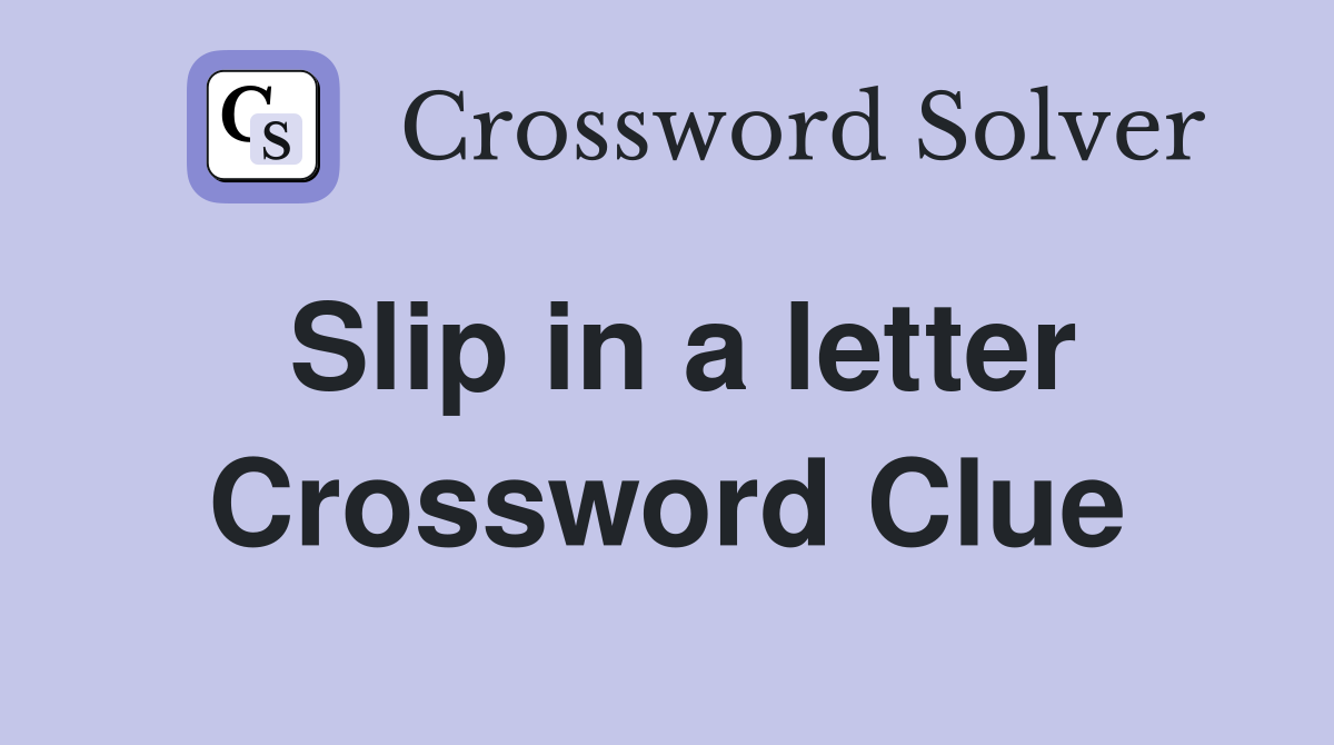 Slip in a letter Crossword Clue