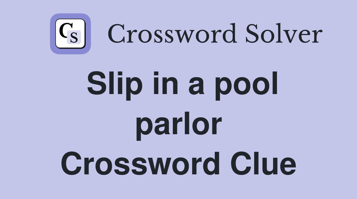 Slip in a pool parlor Crossword Clue