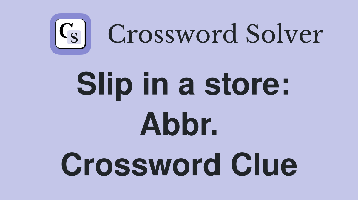 Slip in a store: Abbr. Crossword Clue