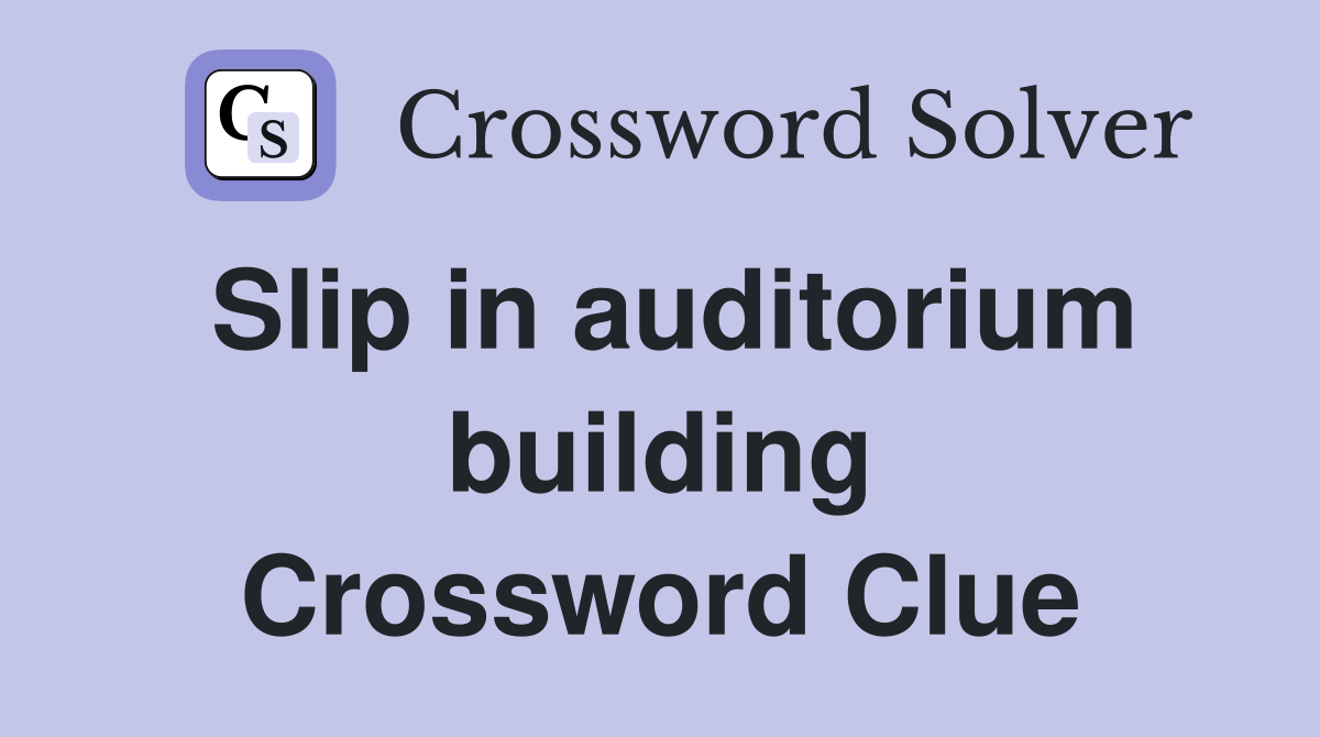 Slip in auditorium building Crossword Clue