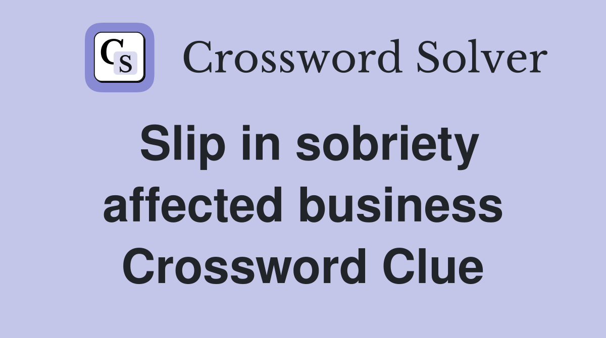 Slip in sobriety affected business Crossword Clue