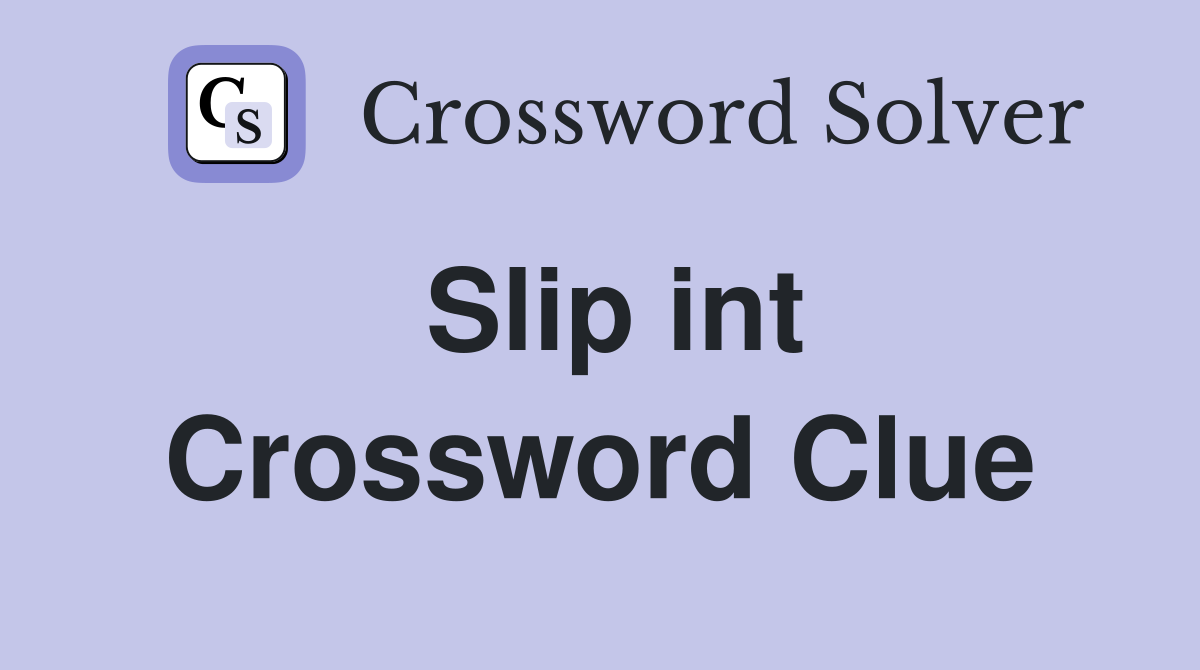 Slip int Crossword Clue
