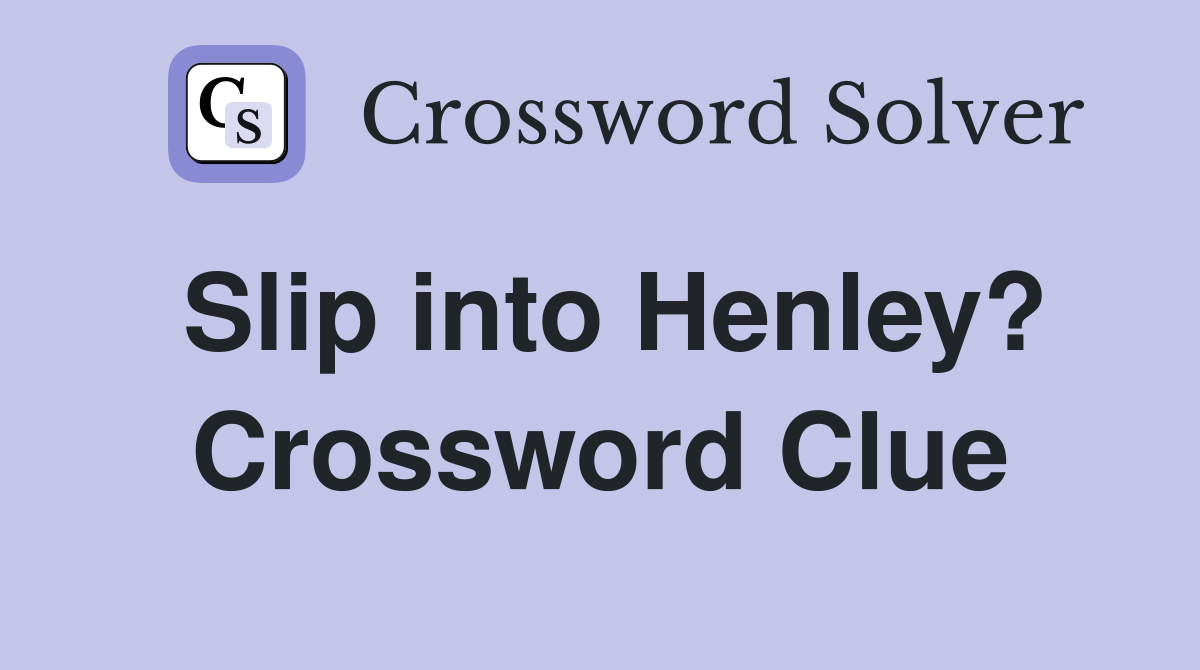 Slip into Henley? Crossword Clue