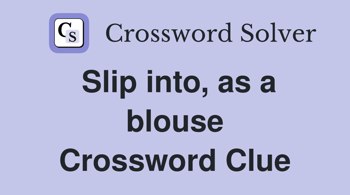 Slip into, as a blouse Crossword Clue