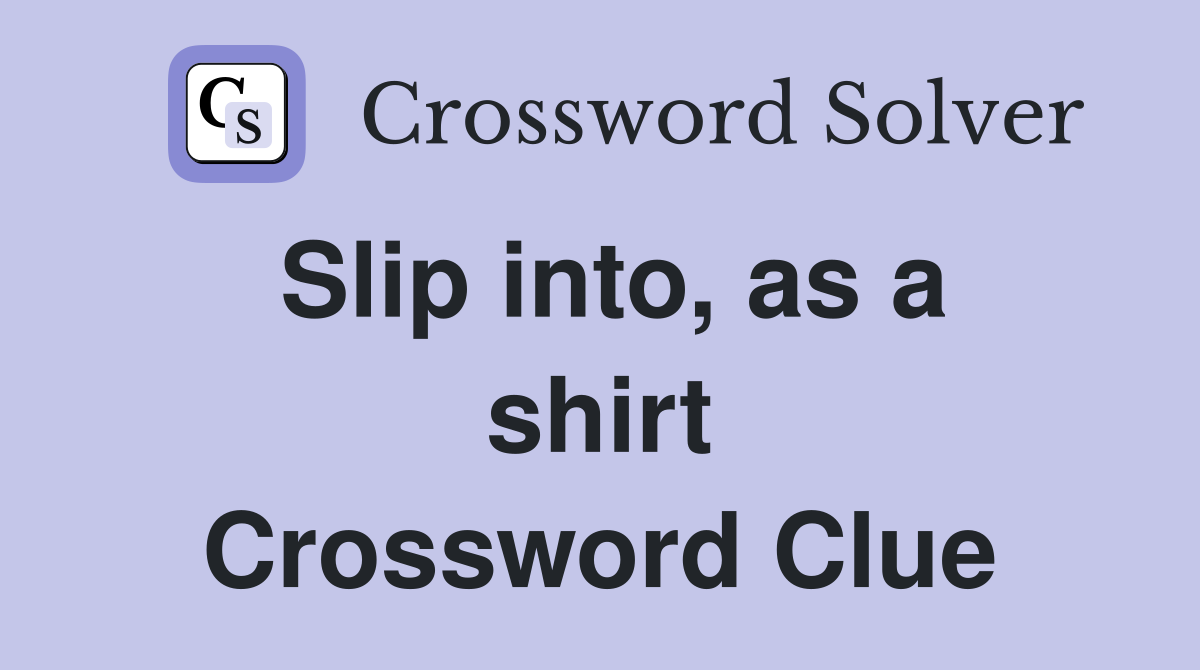 Slip into, as a shirt Crossword Clue