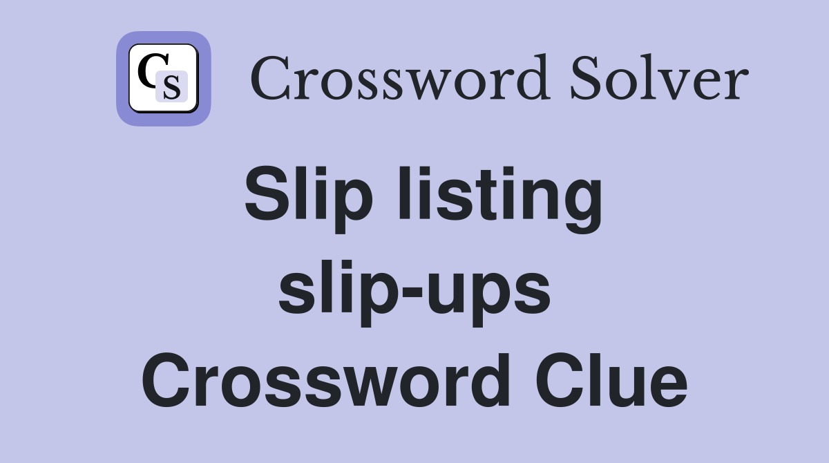 Slip listing slip-ups Crossword Clue