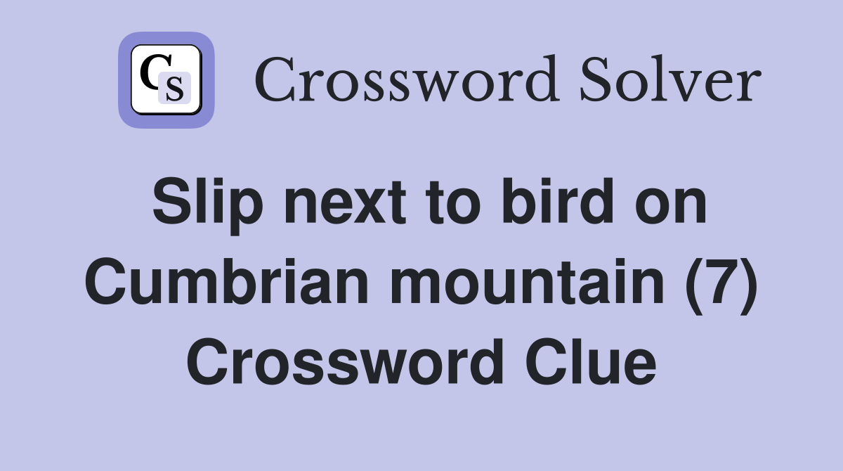 Slip next to bird on Cumbrian mountain (7) Crossword Clue