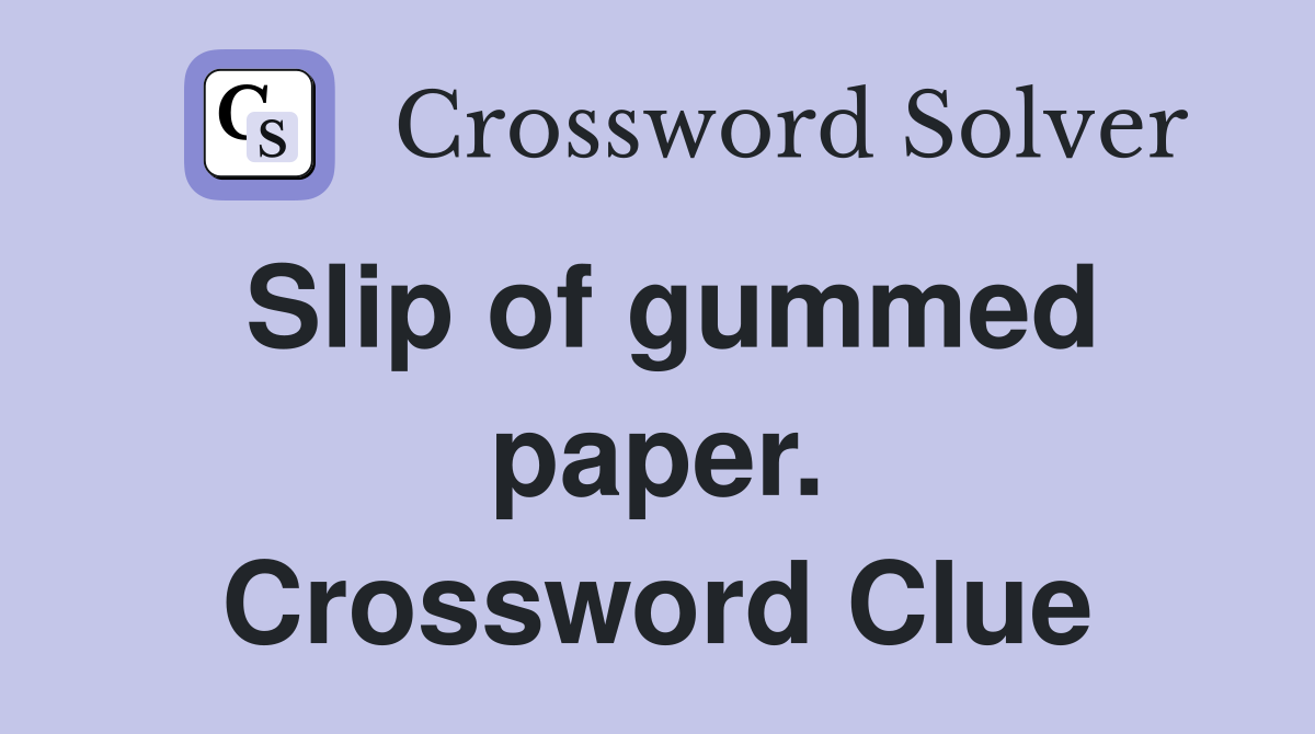 Slip of gummed paper. Crossword Clue