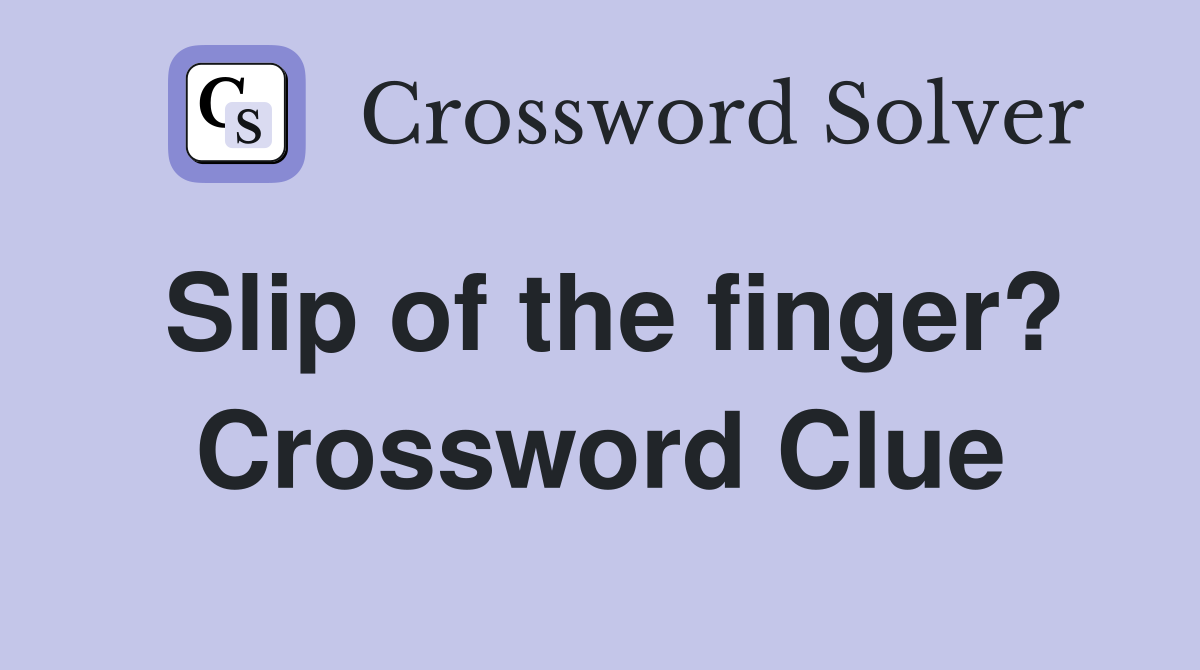 Slip of the finger? Crossword Clue
