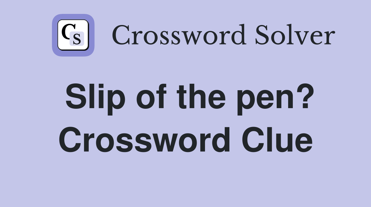 Slip of the pen? Crossword Clue