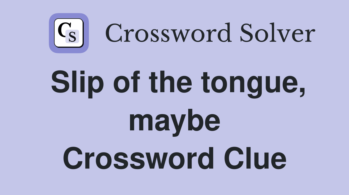 Slip of the tongue, maybe Crossword Clue