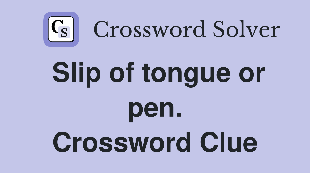 Slip of tongue or pen. Crossword Clue