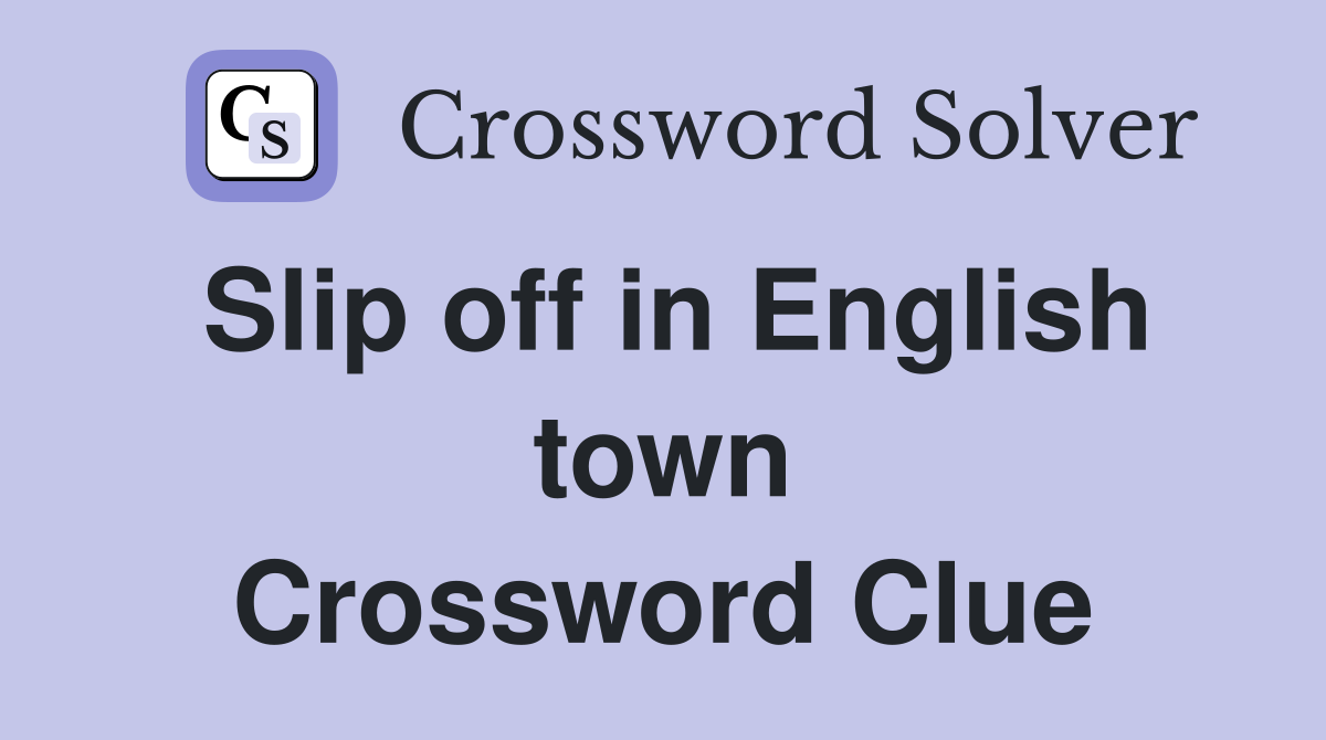 Slip off in English town Crossword Clue