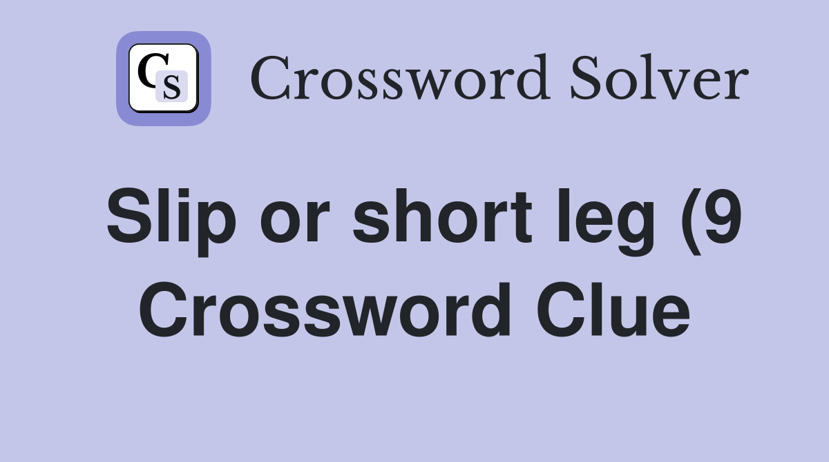 Slip or short leg (9) Crossword Clue Answers Crossword Solver Slip or short leg (9) Crossword Clue Answers Crossword Solver