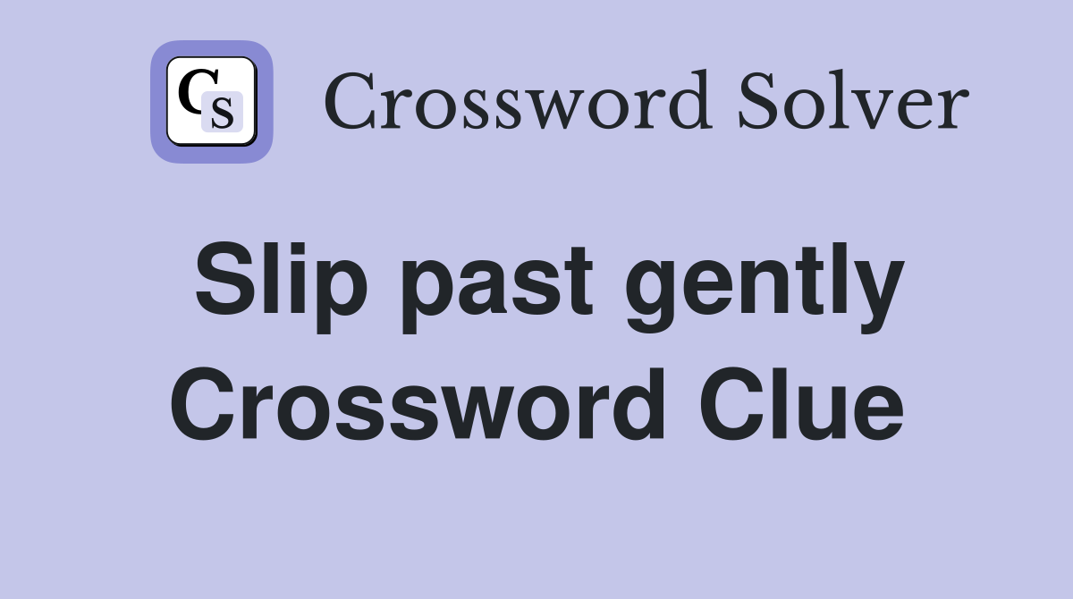 Slip past gently Crossword Clue