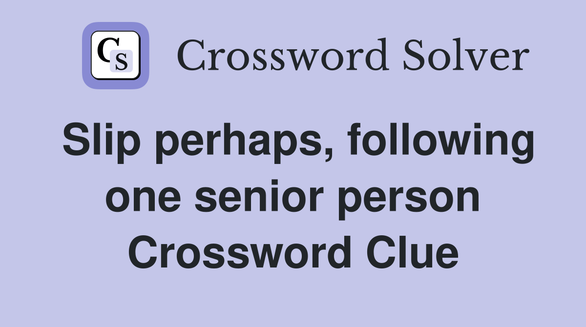 Slip perhaps, following one senior person Crossword Clue