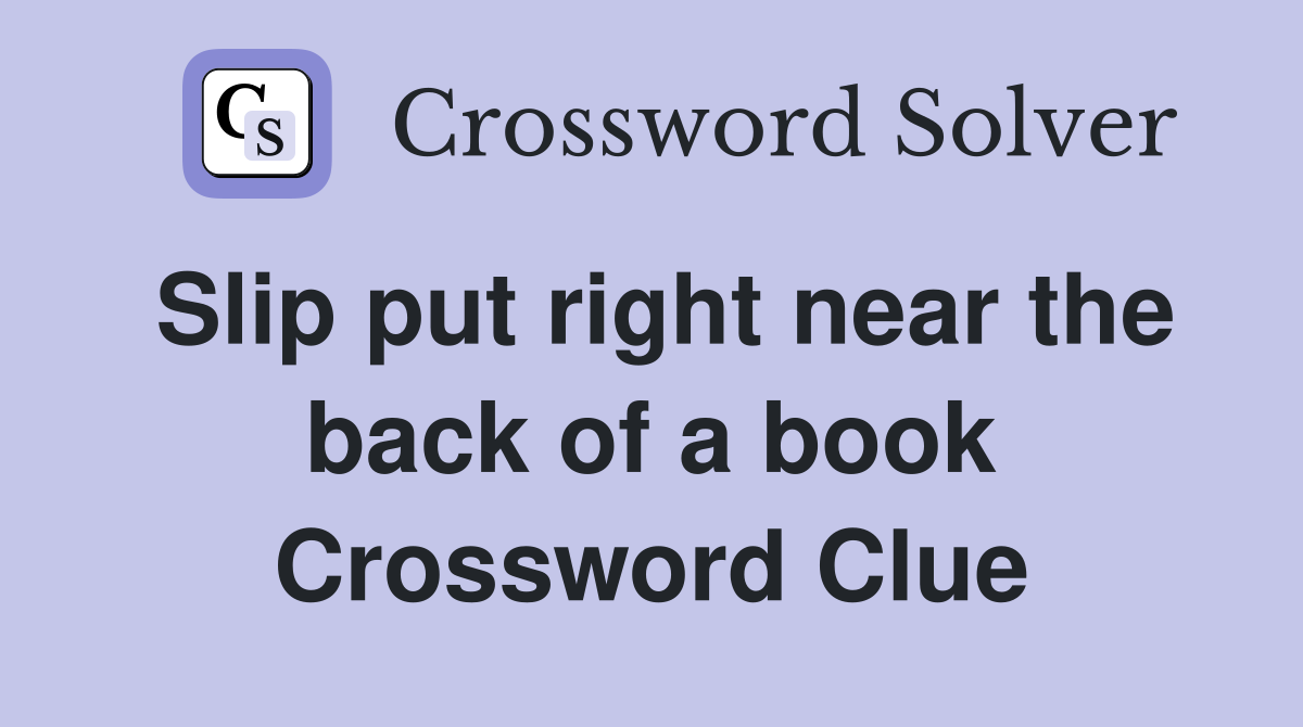 Slip put right near the back of a book Crossword Clue