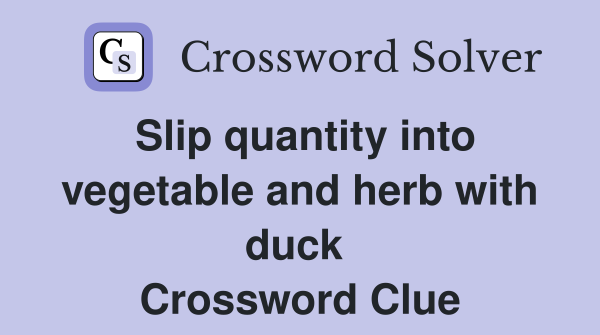 Slip quantity into vegetable and herb with duck  Crossword Clue