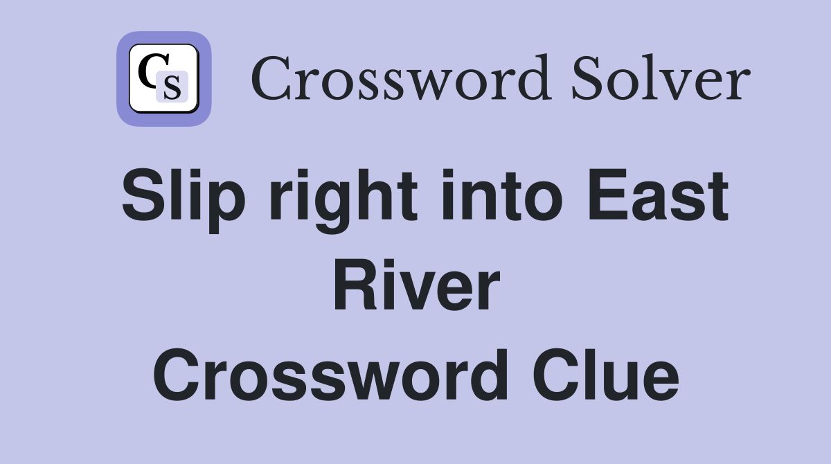 Slip right into East River Crossword Clue
