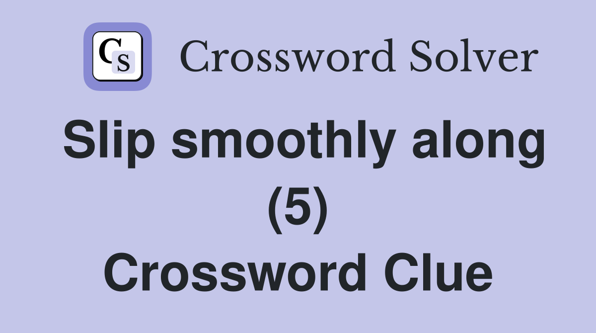 Slip smoothly along (5) Crossword Clue