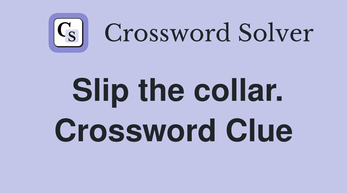 Slip the collar. Crossword Clue