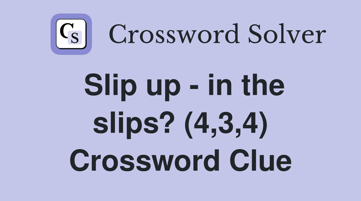 Slip up - in the slips? (4,3,4) Crossword Clue