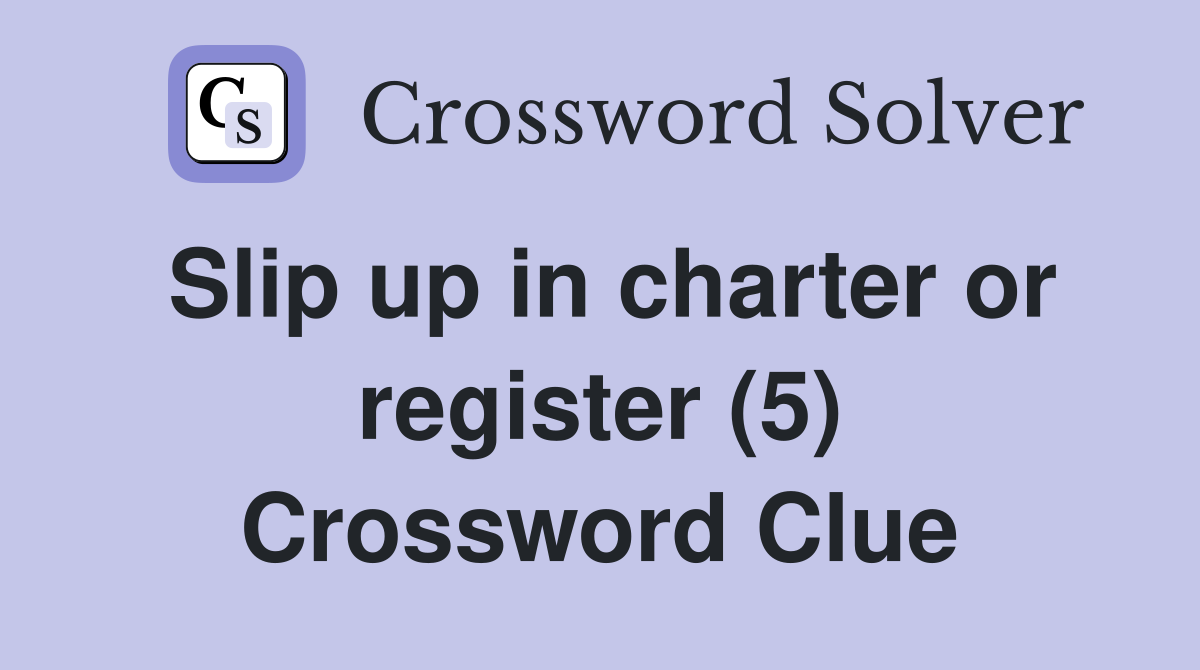 Slip up in charter or register (5) Crossword Clue