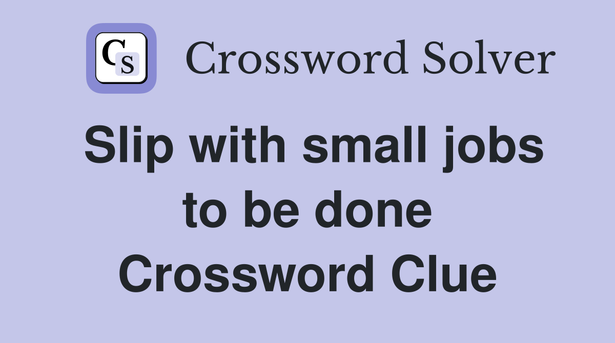 Slip with small jobs to be done Crossword Clue