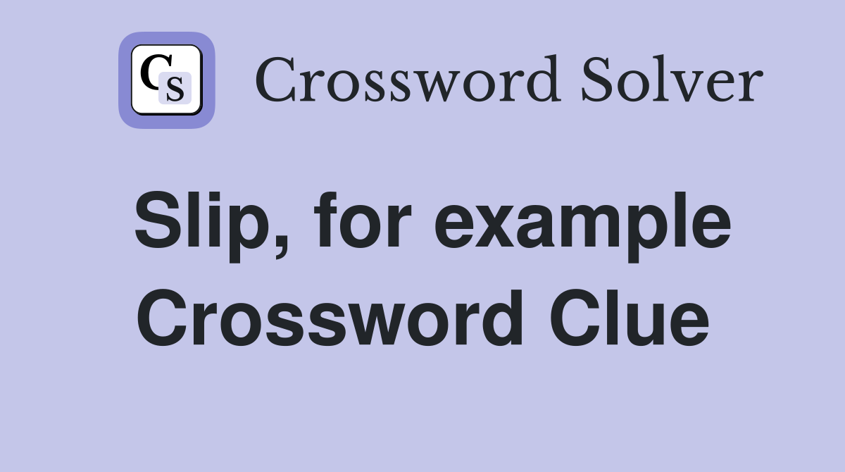 Slip, for example Crossword Clue