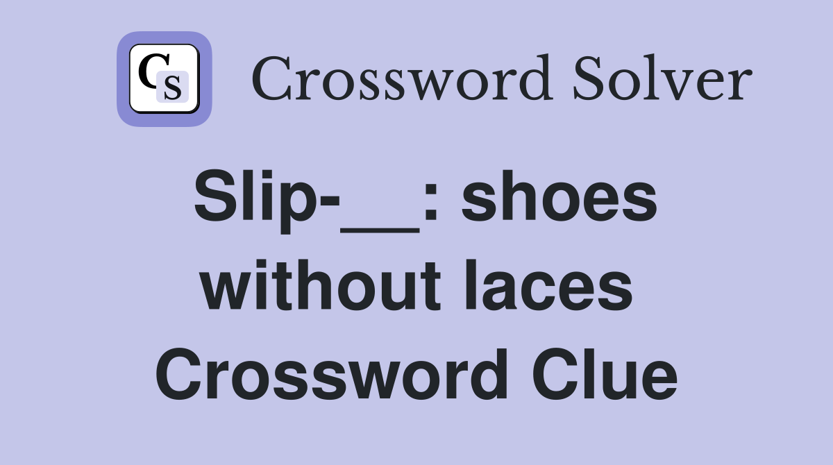 Slip-__: shoes without laces Crossword Clue