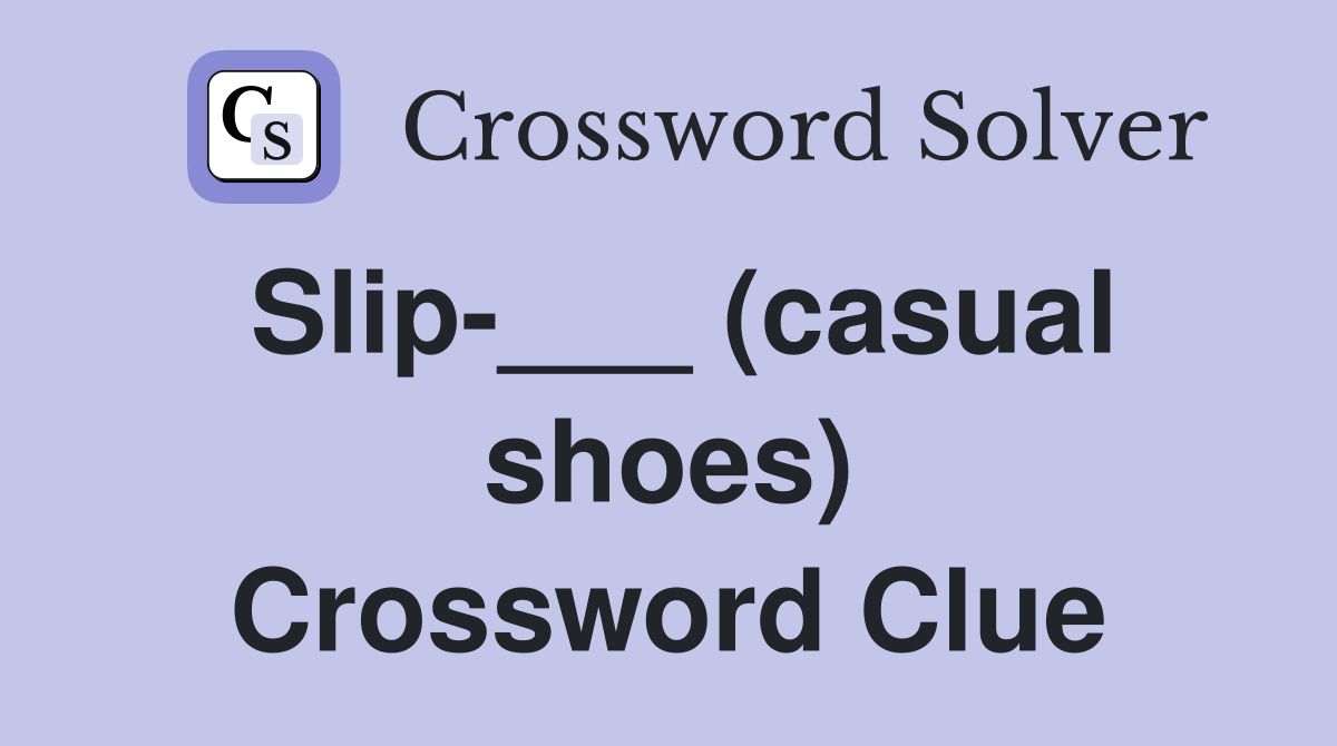 Slip-___ (casual shoes) Crossword Clue