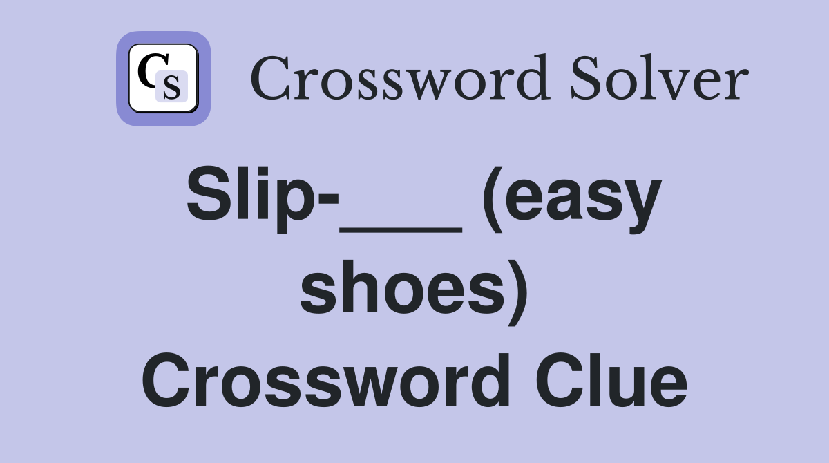 Slip-___ (easy shoes) Crossword Clue