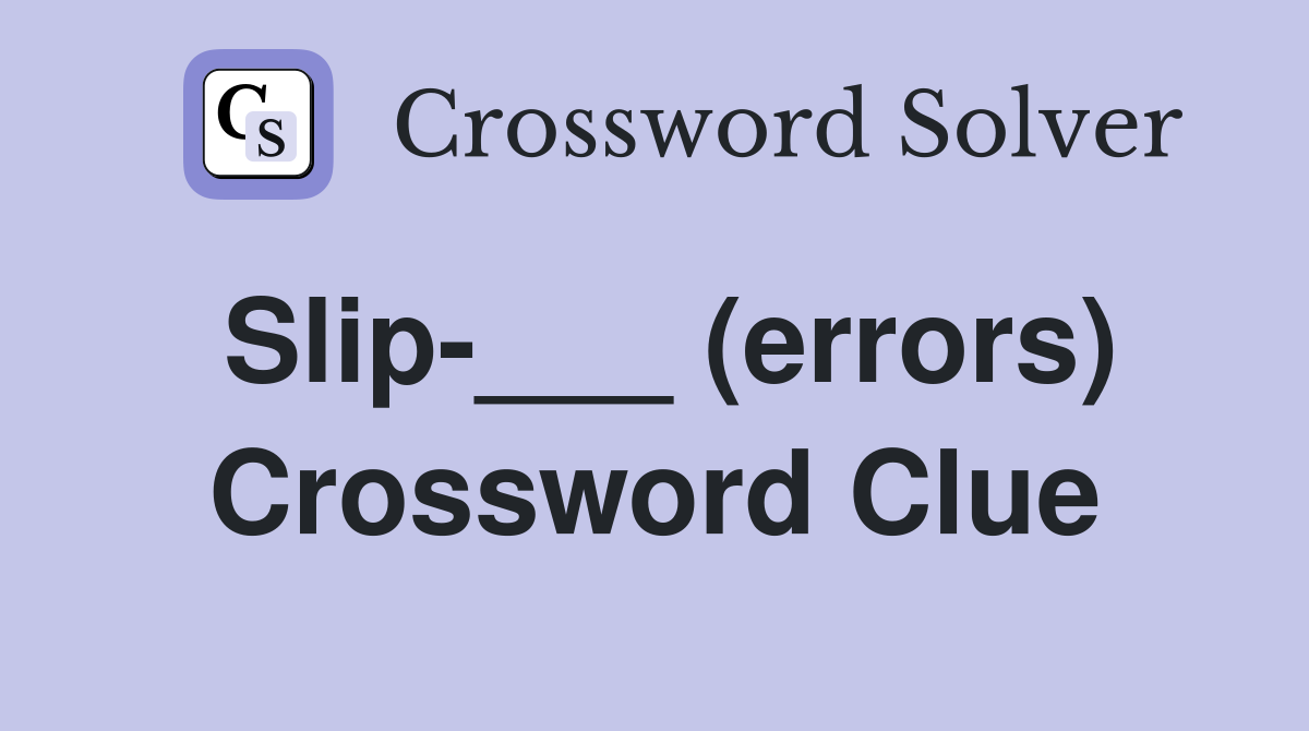 Slip-___ (errors) Crossword Clue