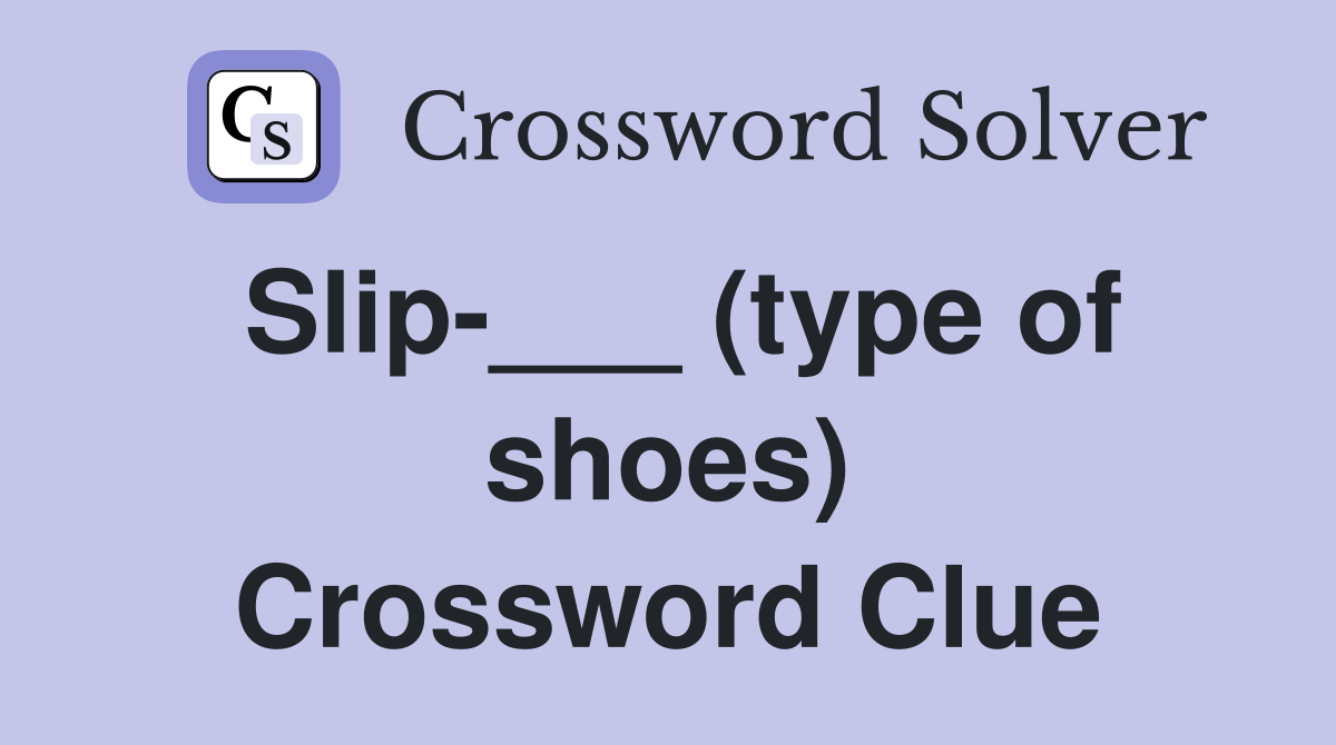 Slip-___ (type of shoes) Crossword Clue