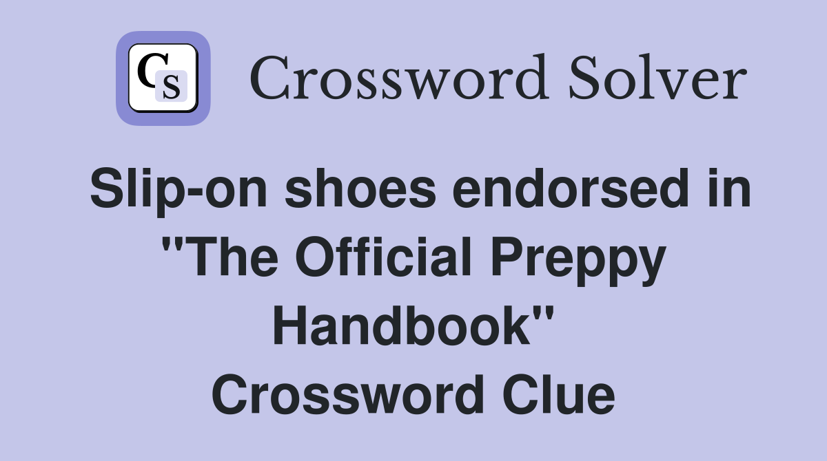 Slip-on shoes endorsed in "The Official Preppy Handbook" Crossword Clue