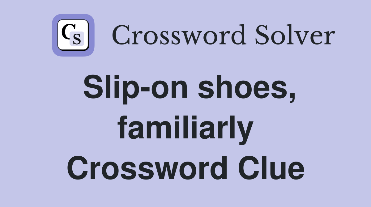Slip-on shoes, familiarly Crossword Clue