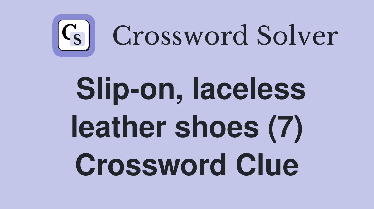 Slip-on, laceless leather shoes (7) Crossword Clue