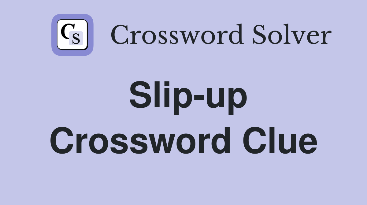 Slip-up Crossword Clue