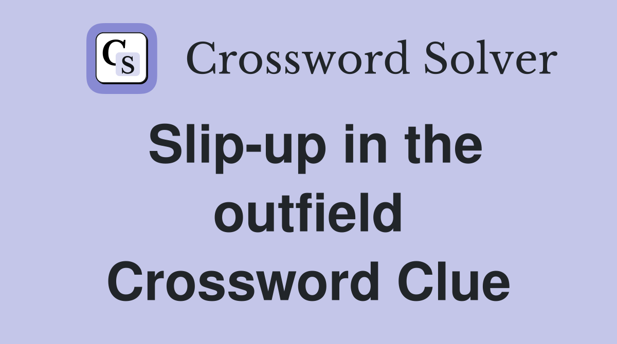 Slip-up in the outfield Crossword Clue