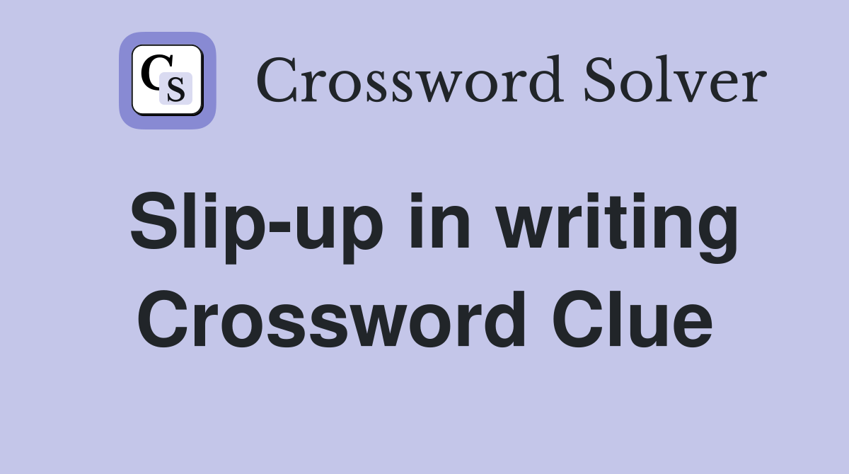 Slip-up in writing Crossword Clue