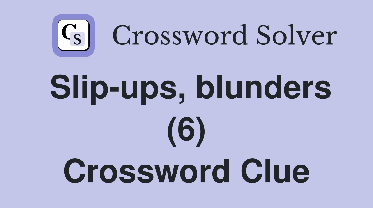 Slip-ups, blunders (6) Crossword Clue