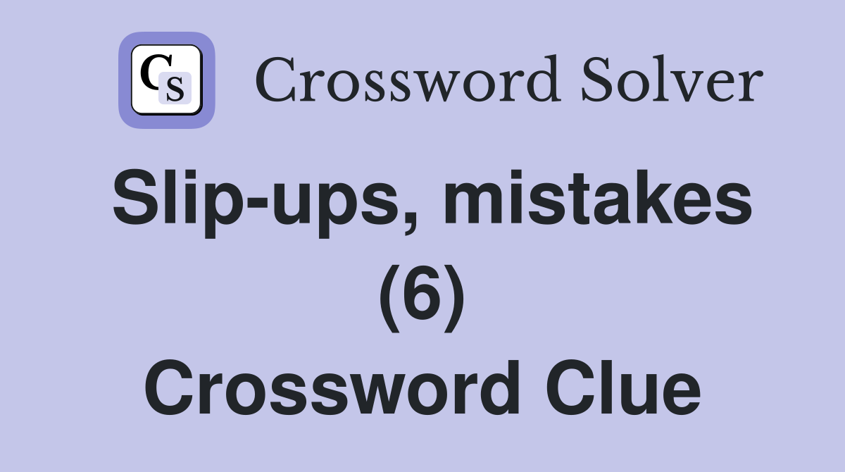 Slip-ups, mistakes (6) Crossword Clue