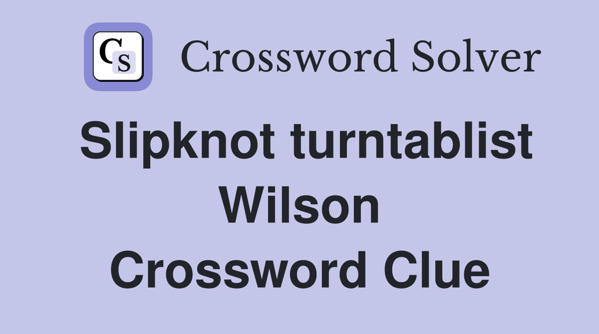 Slipknot turntablist Wilson Crossword Clue