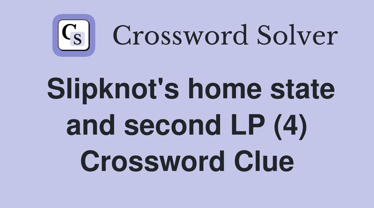 Slipknot's home state and second LP (4) Crossword Clue