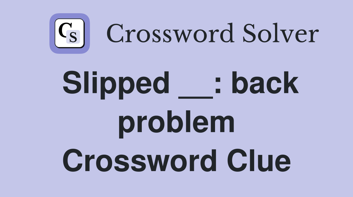 Slipped __: back problem Crossword Clue