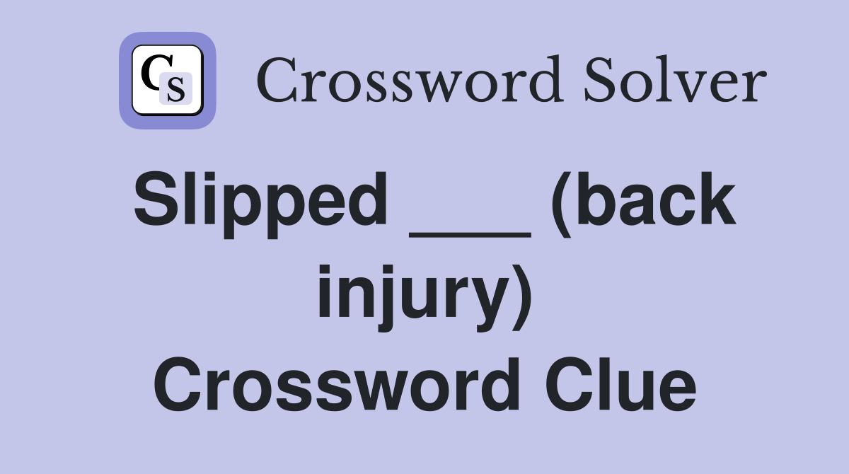 Slipped ___ (back injury) Crossword Clue