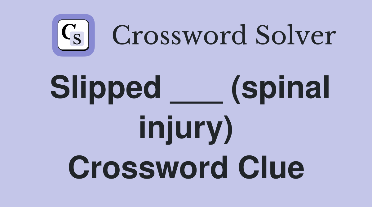 Slipped ___ (spinal injury) Crossword Clue